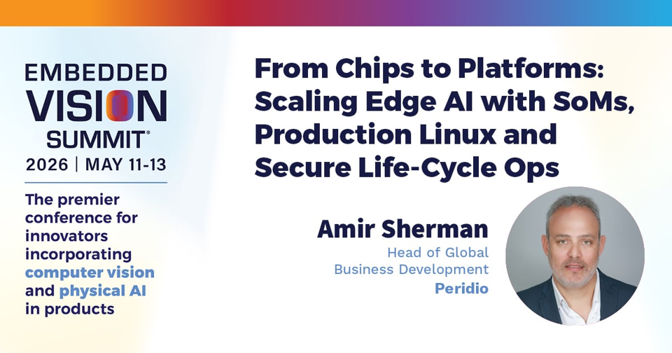 Peridio - From Chips to Platforms Scaling Edge AI with SoMs, Production Linux and Secure Life-Cycle Ops